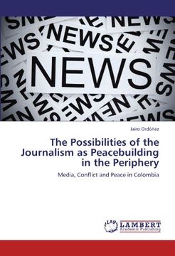 portada The Possibilities of the Journalism as Peacebuilding in the Periphery: Media, Conflict and Peace in Colombia