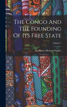 portada The Congo And The Founding Of Its Free State; Volume 1 (en Inglés)