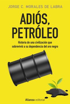 portada Adiós, Petróleo: Historia de una Civilización que Sobrevivió a su Dependencia del oro Negro