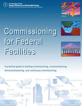 portada Commissioning for Federal Facilities: A Practical Guide to Building Commissioning, Recommissioning, Retrocommissioning, and Continuous Commissioning (en Inglés)