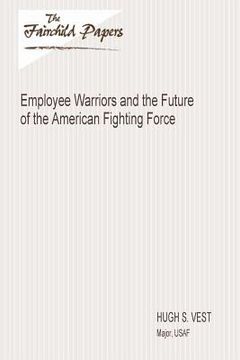 portada Employee Warriors and the Future of the American Fighting Force: Fairchild Paper (in English)