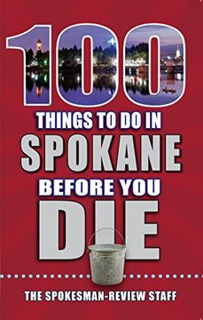 portada 100 Things to do in Spokane Before you die (100 Things to do Before you Die) (en Inglés)