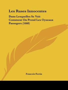 portada Les Ruses Innocentes: Dans Lesquelles Se Voit Comment On Prend Les Oyseaux Passegers (1660) (en Francés)