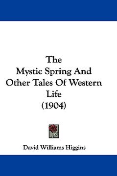 portada the mystic spring and other tales of western life (1904) (en Inglés)