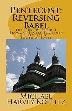 portada Pentecost: Reversing Babel: The First Pentecost Brought People Together Thus Reversing the Tower of Babel 