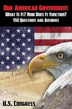portada Our American Government: What is it? How Does it Function? 150 Questions and Answers (en Inglés)