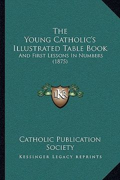 portada the young catholic's illustrated table book: and first lessons in numbers (1875)