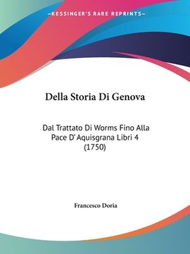 portada Della Storia Di Genova: Dal Trattato Di Worms Fino Alla Pace D' Aquisgrana Libri 4 (1750) (en Italiano)
