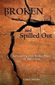 portada Broken and Spilled Out: Surrendering Your Broken Places to God's Love (en Inglés)