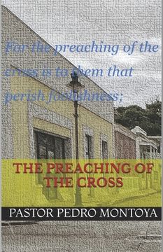 portada The Preaching of the Cross: For the preaching of the cross is to them that perish foolishness; but unto us which are saved it is the power of God. (en Inglés)