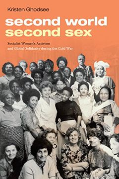 portada Second World, Second Sex: Socialist Women's Activism and Global Solidarity During the Cold war (en Inglés)