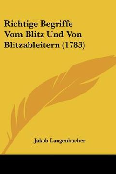 portada Richtige Begriffe Vom Blitz Und Von Blitzableitern (1783) (en Alemán)