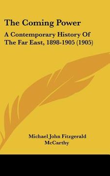 portada the coming power: a contemporary history of the far east, 1898-1905 (1905) (in English)