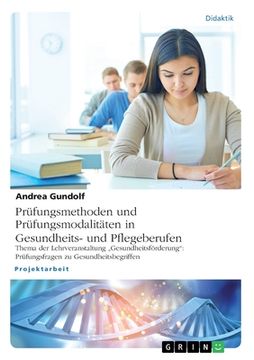 portada Prüfungsmethoden und Prüfungsmodalitäten in Gesundheits- und Pflegeberufen: Thema der Lehrveranstaltung "Gesundheitsförderung: Prüfungsfragen zu Gesun (in German)