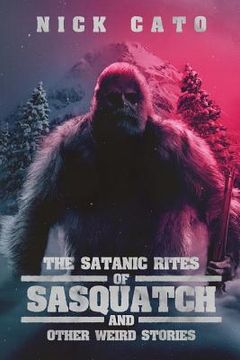 portada The Satanic Rites of Sasquatch and Other Weird Stories (en Inglés)