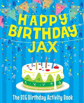 portada Happy Birthday Jax - The Big Birthday Activity Book: Personalized Children's Activity Book (en Inglés)
