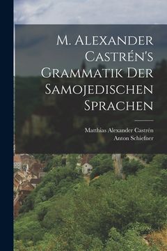 portada M. Alexander Castrén's Grammatik Der Samojedischen Sprachen (en Alemán)