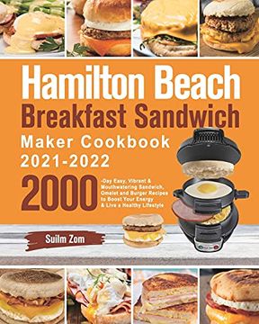 Libro Hamilton Beach Breakfast Sandwich Maker Cookbook 2021-2022: 2000-Day  Easy, Vibrant & Mouthwatering Sandwich, Omelet and Burger Recipes to Boost  Your Energy & Live a Healthy Lifestyle (libro en Inglés), Suilm Zom,