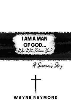 portada I am a man of God. Who Will Believe You? A Survivor's Story (in English)