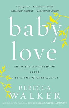 portada Baby Love: Choosing Motherhood After a Lifetime of Ambivalence (en Inglés)