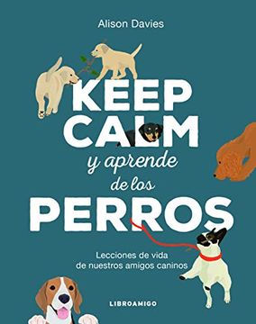 portada Keep Calm Y Aprende de Los Perros: Lecciones de Vida de Nuestros Amigos Caninos
