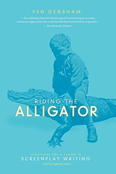 portada Riding the Alligator: Strategies for a Career in Screenplay Writing (And not Getting Eaten) (en Inglés)