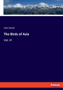 portada The Birds of Asia: Vol. IV (en Inglés)