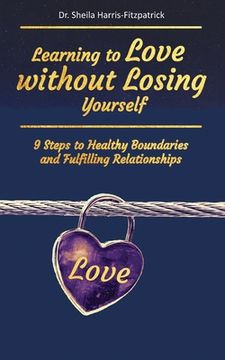 portada Learning to Love without Losing Yourself: 9 Steps to Healthy Boundaries and Fulfilling Relationships