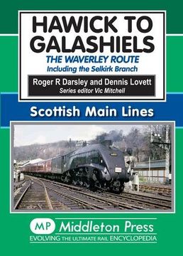 portada Hawick to Galashiels: The Waverley Route Including the Selkirk Branch (Scottish Main Lines)