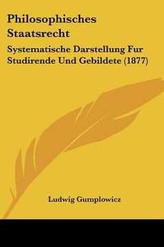 portada philosophisches staatsrecht: systematische darstellung fur studirende und gebildete (1877)