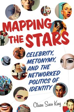 portada Mapping the Stars: Celebrity, Metonymy, and the Networked Politics of Identity (in English)