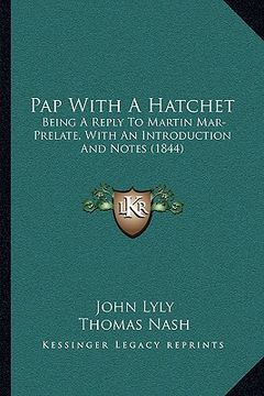 portada pap with a hatchet: being a reply to martin mar-prelate, with an introduction and notes (1844) (in English)