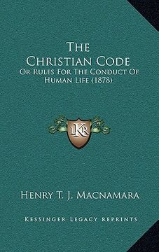 portada the christian code: or rules for the conduct of human life (1878) (en Inglés)
