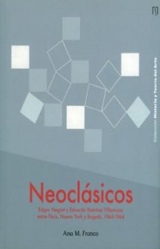 portada Neoclásicos. Edgar Negret y Eduardo Ramírez Villamizar Entre París, Nueva York y Bogotá, 1944-1964 (in Spanish)