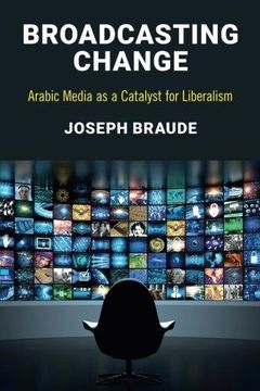 portada Broadcasting Change: Arabic Media as a Catalyst for Liberalism (en Inglés)