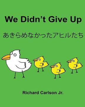 portada We Didn't Give Up: Children's Picture Book English-Japanese (Bilingual Edition) (en Inglés)