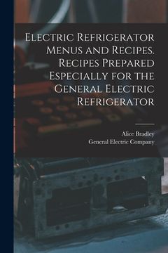 portada Electric Refrigerator Menus and Recipes. Recipes Prepared Especially for the General Electric Refrigerator (en Inglés)