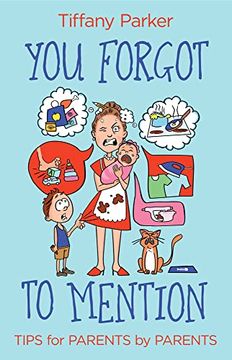 portada You Forgot to Mention: Tips for Parents by Parents (en Inglés)