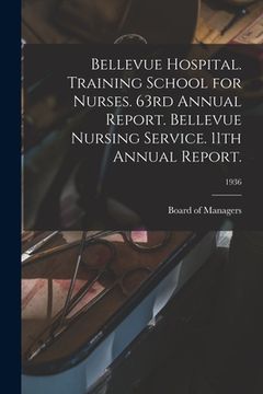 portada Bellevue Hospital. Training School for Nurses. 63rd Annual Report. Bellevue Nursing Service. 11th Annual Report.; 1936