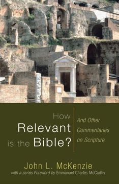 portada How Relevant is the Bible? And Other Commentaries on Scripture (John l. Mckenzie Reprints) (en Inglés)