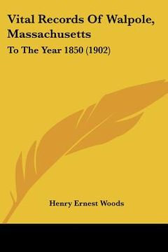 portada vital records of walpole, massachusetts: to the year 1850 (1902) (en Inglés)