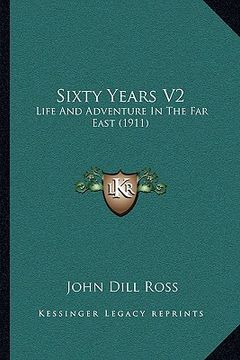 portada sixty years v2: life and adventure in the far east (1911) (en Inglés)