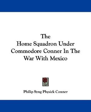 portada the home squadron under commodore conner in the war with mexico