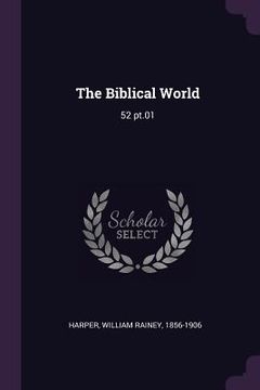 portada The Biblical World: 52 pt.01 (en Inglés)