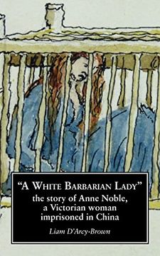 portada "a White Barbarian Lady": The Story of Anne Noble, a Victorian Woman Imprisoned (en Inglés)