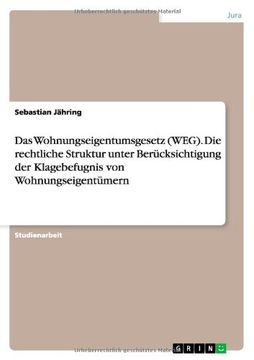portada Das Wohnungseigentumsgesetz (WEG). Die rechtliche Struktur unter Berücksichtigung der Klagebefugnis von Wohnungseigentümern (German Edition)