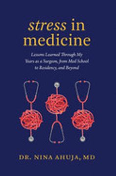 portada Stress in Medicine: Lessons Learned Through my Years as a Surgeon, From med School to Residency, and Beyond (in English)