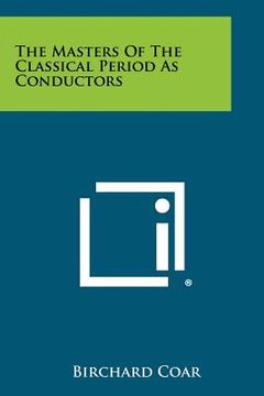 portada the masters of the classical period as conductors (en Inglés)