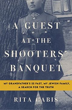 portada A Guest at the Shooters' Banquet: My Grandfather's SS Past, My Jewish Family, a Search for the Truth (in English)
