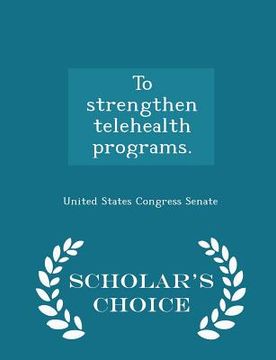 portada To Strengthen Telehealth Programs. - Scholar's Choice Edition (en Inglés)